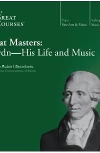 Robert Greenberg - Great Masters: Haydn - His Life and Music