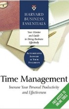 Harvard Business Essentials - Time Management: Increase Your Personal Productivity And Effectiveness