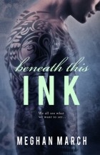 Меган Марч - Beneath This Ink