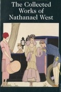 Nathanael West - The Collected Works of Nathanael West