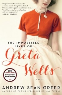 Эндрю Шон Грир - The Impossible Lives of Greta Wells