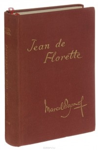 Marcel Pagnol - Jean de Florette: L'egu des сollines: Tomе 1