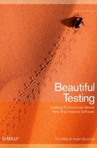  - Beautiful Testing: Leading Professionals Reveal How They Improve Software