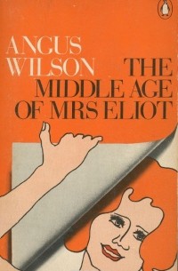 Angus Wilson - The Middle Age of Mrs Eliot