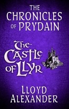 Lloyd Alexander - The Castle of Llyr: The Chronicles of Prydain