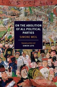 Simone Weil - On the Abolition of All Political Parties