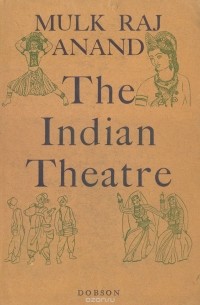 Мульк Радж Ананд - The indian theatre
