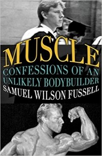 Muscle: Confessions of an Unlikely Bodybuilder