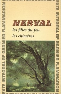 Жерар де Нерваль - Les filles du eeu. Les chimeres (сборник)