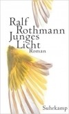 Ralf Rothmann - Junges Licht