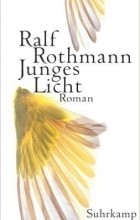 Ralf Rothmann - Junges Licht