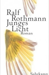 Ralf Rothmann - Junges Licht