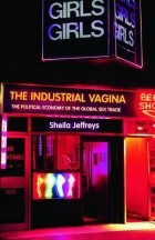 Sheila Jeffreys - The Industrial Vagina: The Political Economy of the Global Sex Trade