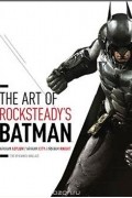 The Art of Rocksteady's Batman: Arkham Asylum, Arkham City & Arkham Knight (Batman Arkham Trilogy)
