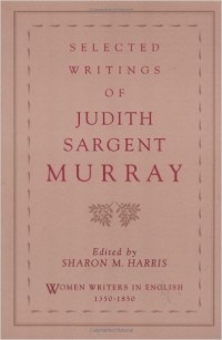 Judith Sargent Murray - Selected Writings of Judith Sargent Murray