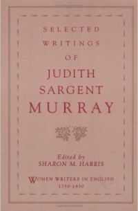 Judith Sargent Murray - Selected Writings of Judith Sargent Murray