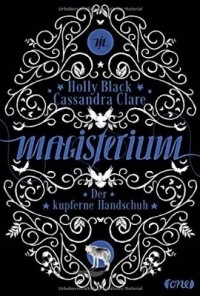 Кассандра Клэр, Холли Блэк  - Magisterium: Der kupferne Handschuh