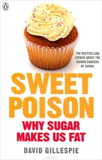 Дэвид Гиллеспи - Sweet Poison: Why Sugar Makes us Fat