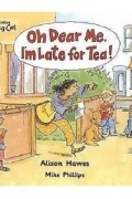  - Oh Dear Me, I&#039;m Late For Tea