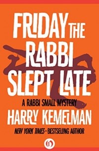 Harry Kemelman - Friday the Rabbi Slept Late
