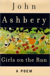 John Ashbery - Girls on the Run