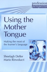  - Using the Mother Tongue: Making the Most of the Learner's Language