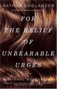 Nathan Englander - For the Relief of Unbearable Urges