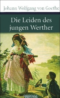 Иоганн Вольфганг Гете - Die Leiden des jungen Werther
