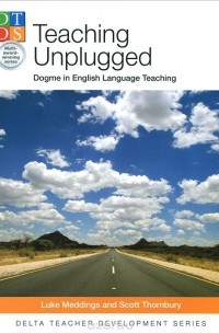  - Teaching Unplugged: Dogme in English Language Teaching