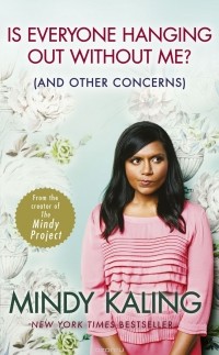 Mindy Kaling - Is Everyone Hanging Out Without Me? (And Other Concerns)