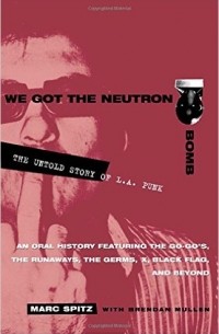 - We Got the Neutron Bomb : The Untold Story of L.A. Punk
