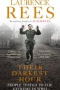 Laurence Rees - Their Darkest Hour: People Tested to the Extreme in WWII