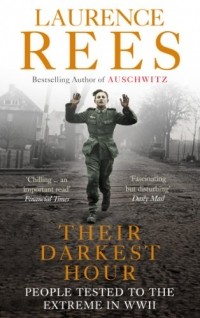 Laurence Rees - Their Darkest Hour: People Tested to the Extreme in WWII