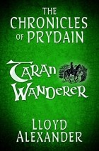 Lloyd Alexander - Taran Wanderer: The Chronicles of Prydain