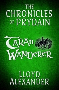 Lloyd Alexander - Taran Wanderer: The Chronicles of Prydain