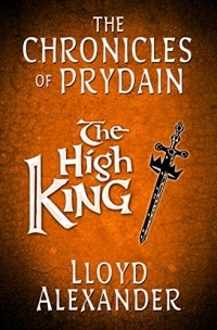Lloyd Alexander - The High King: The Chronicles of Prydain