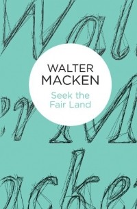 Walter Macken - Seek the Fair Land