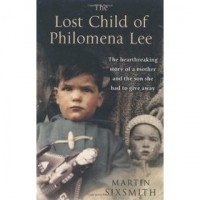 Мартин  Сиксмит - Потерянное дитя Филомены Ли: мать, сын и пятидесятилетние поиски