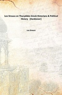 Leo Strauss - Leo Strauss on Greek Historians, Thucydides & Political History