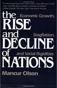 Mancur Lloyd Olson Jr. - The Rise and Decline of Nations: Economic Growth, Stagflation and Social Rigidities