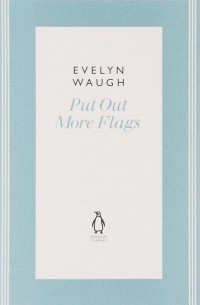 Evelyn Waugh - Put Out More Flags
