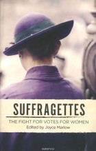 Joyce Marlow (editor) - Suffragettes: The Fight for Votes for Women