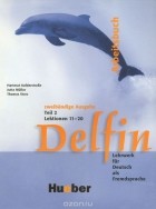  - Delfin: Arbeitsbuch: Teil 2: Lektionen 11-20: Lehrwerk fur Deutsch als Fremdsprache