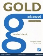  - Gold Advanced: Teacher&#039;s Book