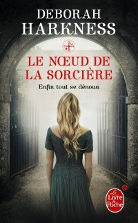 Deborah Harkness - Le Noeud de la sorcière