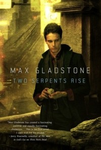 Max Gladstone - Two Serpents Rise