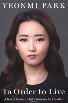 Yeonmi Park - In Order to Live: A North Korean Girl&#039;s Journey to Freedom