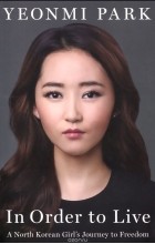 Yeonmi Park - In Order to Live: A North Korean Girl&#039;s Journey to Freedom