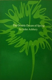John Ashbery - The Double Dream of Spring