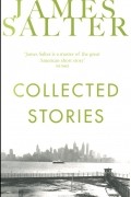 James Salter - Collected Stories